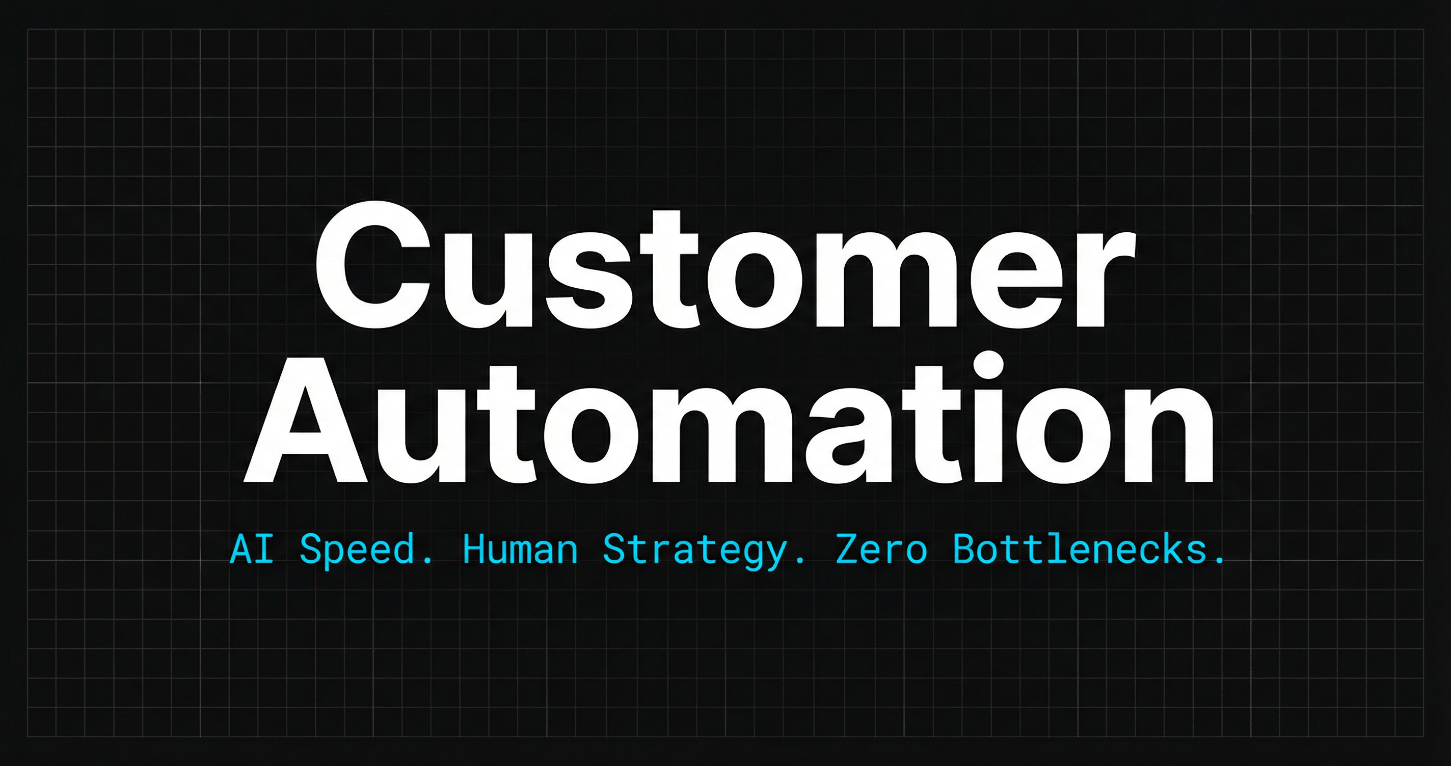 Customer Automation | AI Speed. Human Strategy.